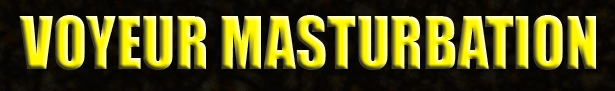 JOIN Voyeur Masturbation!