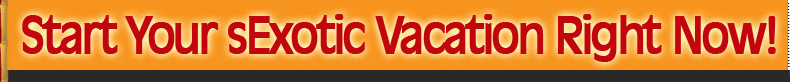Start Your sExotic Vacation Right Now! Get your ticket to exotic journey!