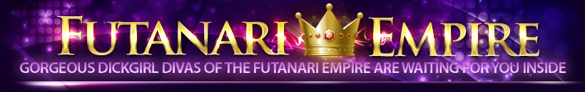 Gorgeous dickgirl divas of the Futanari Empire are waiting for you inside
